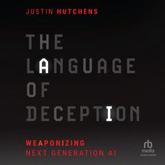 The Language of Deception: Weaponizing Next Generation AI Audiobook, by Justin Hutchens
