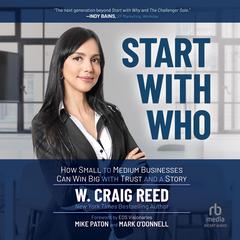 Start with Who: How Small to Medium Businesses Can Win Big with Trust and a Story Audiobook, by W. Craig Reed