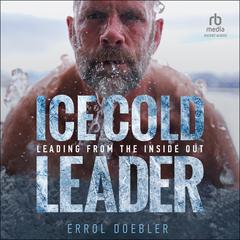 Ice Cold Leader: Leading from the Inside Out Audiobook, by 