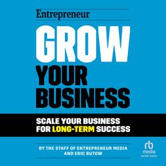 Grow Your Business: Scale Your Business For Long-Term Success Audiobook, by Eric Butow