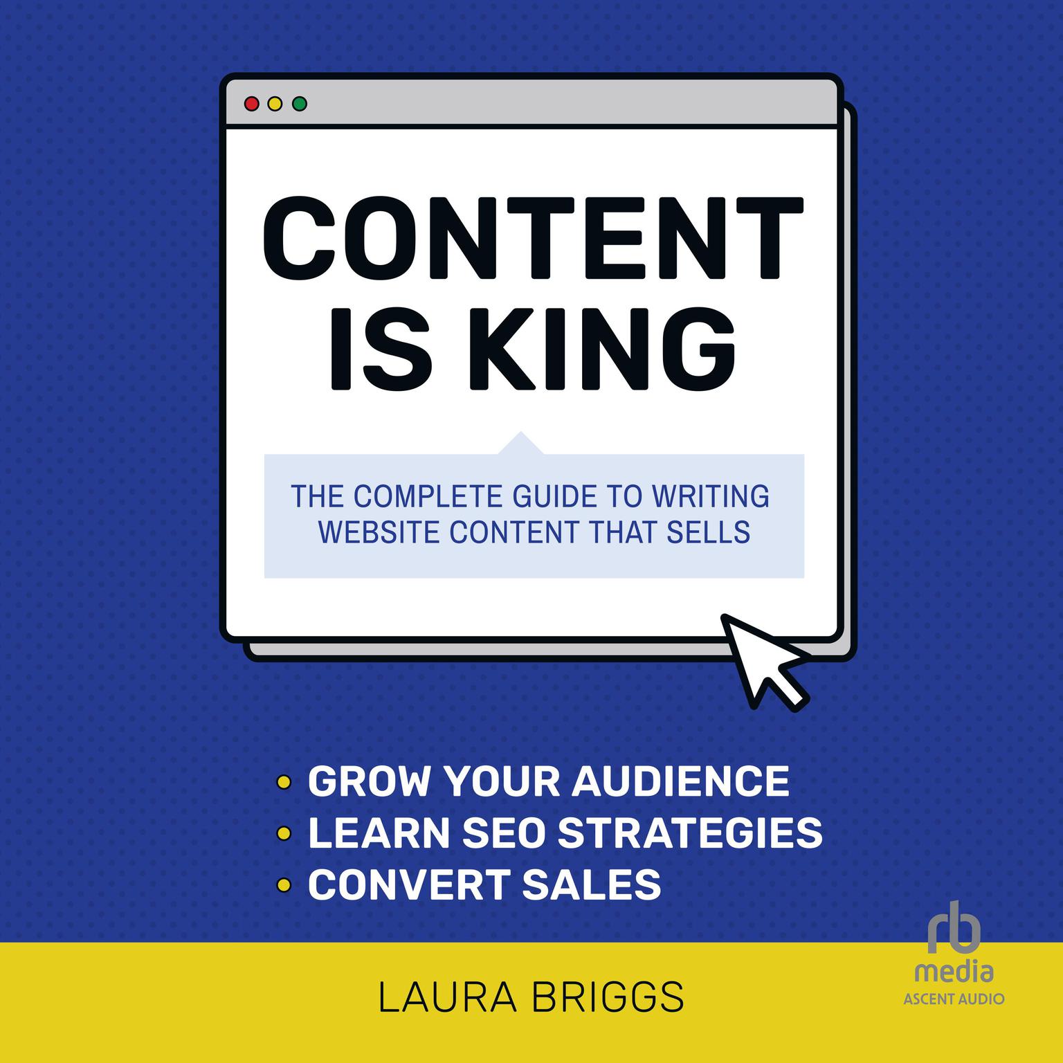 Content is King: The Complete Guide to Writing Website Content That Sells Audiobook, by Laura Briggs