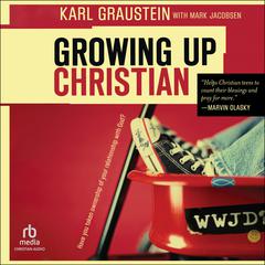 Growing Up Christian Audiobook, by Karl Graustein