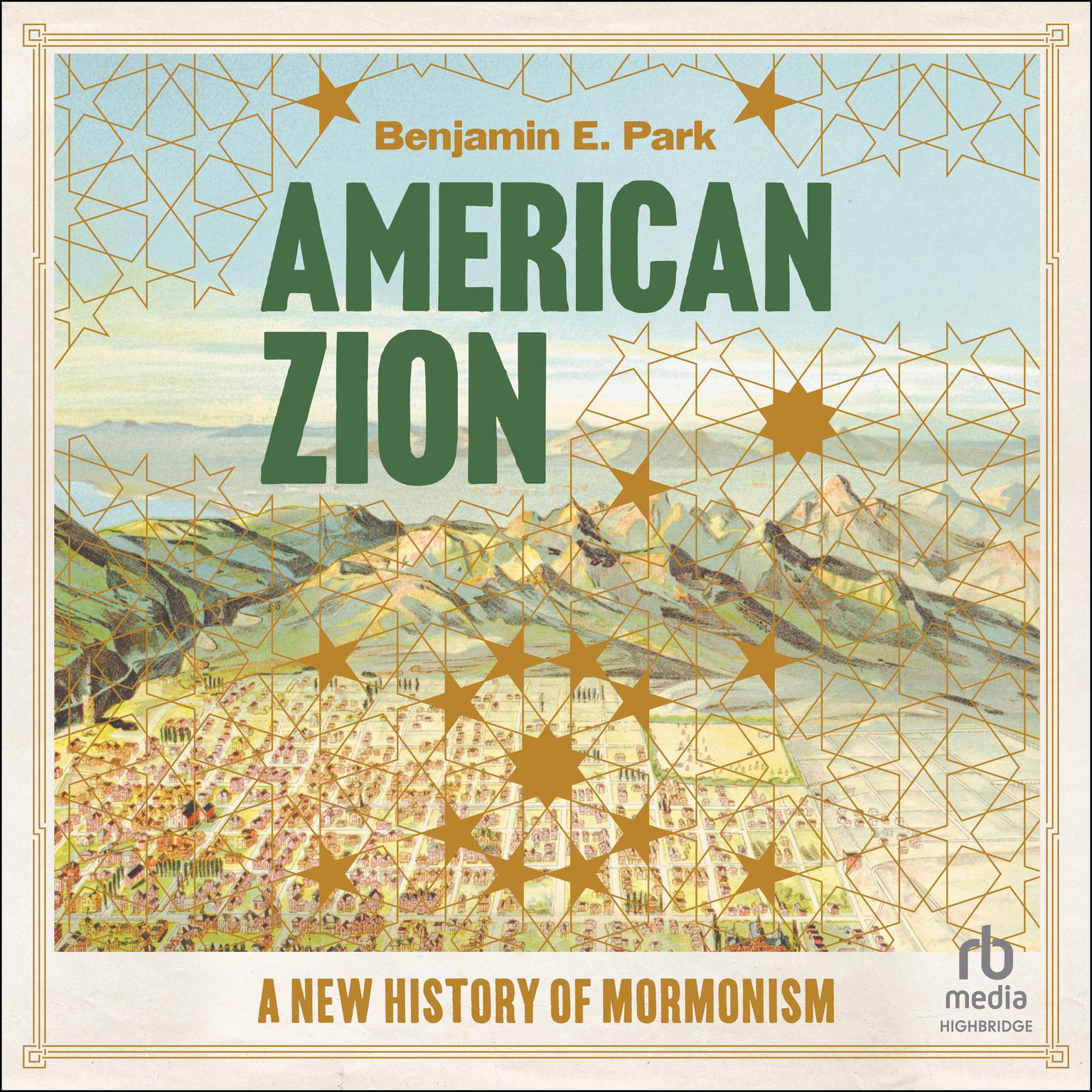 American Zion: A New History of Mormonism Audiobook, by Benjamin E. Park