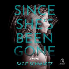 Since Shes Been Gone Audiobook, by Sagit Schwartz