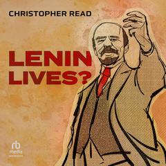 Lenin Lives? Audiobook, by Christopher Read