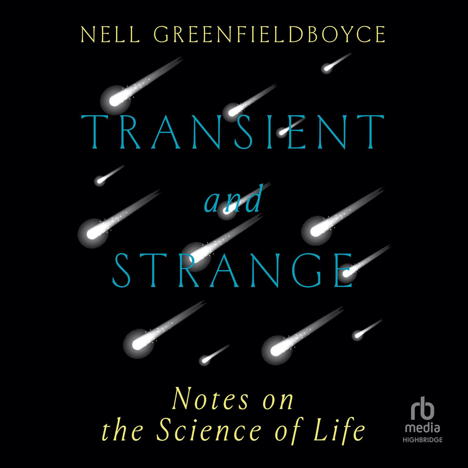 Transient and Strange: Notes on the Science of Life Audiobook, by Nell Greenfieldboyce