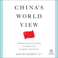 Chinas World View: Demystifying China to Prevent Global Conflict Audiobook, by David Daokui Li