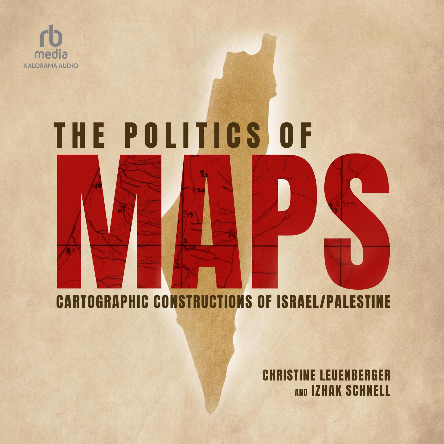The Politics of Maps: Cartographic Constructions of Israel/Palestine Audiobook, by Christine Leuenberger