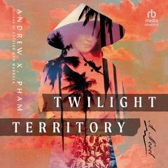Twilight Territory: A Novel Audiobook, by Andrew X. Pham