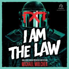 I Am the Law: How Judge Dredd Predicted Our Future Audiobook, by Michael Molcher