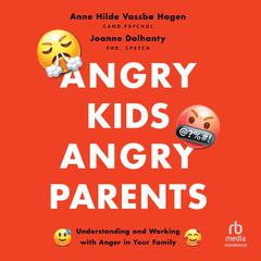 Angry Kids, Angry Parents: Understanding and Working with Anger in Your Family (APA LifeTools Series) Audiobook, by Anne Hilde Vassbo Hagen