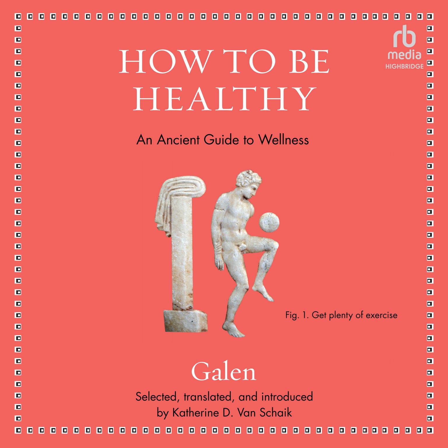 How to be Healthy: An Ancient Guide to Wellness Audiobook, by Galen 