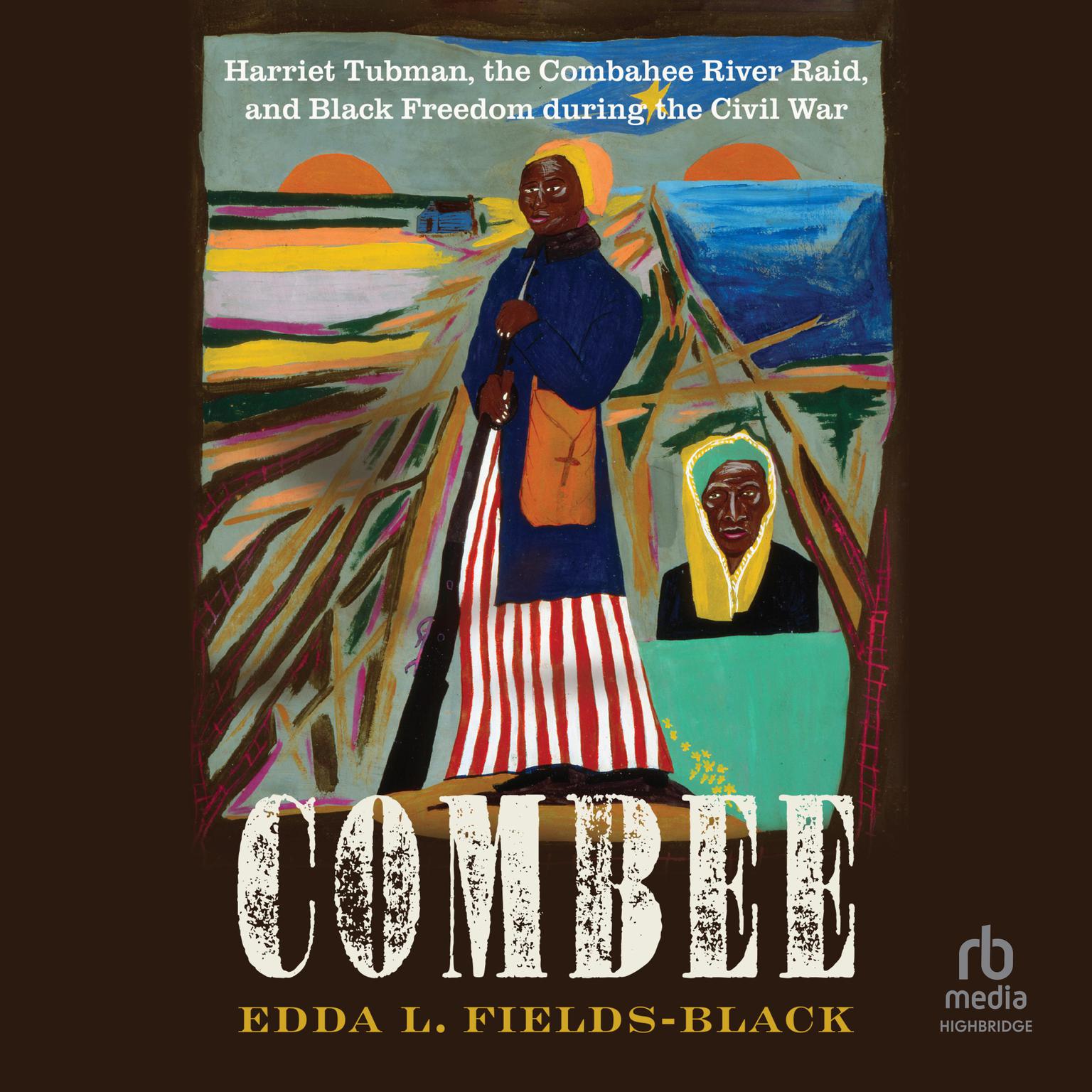 Combee: Harriet Tubman, the Combahee River Raid, and Black Freedom during the Civil War Audiobook, by Edda L. Fields-Black
