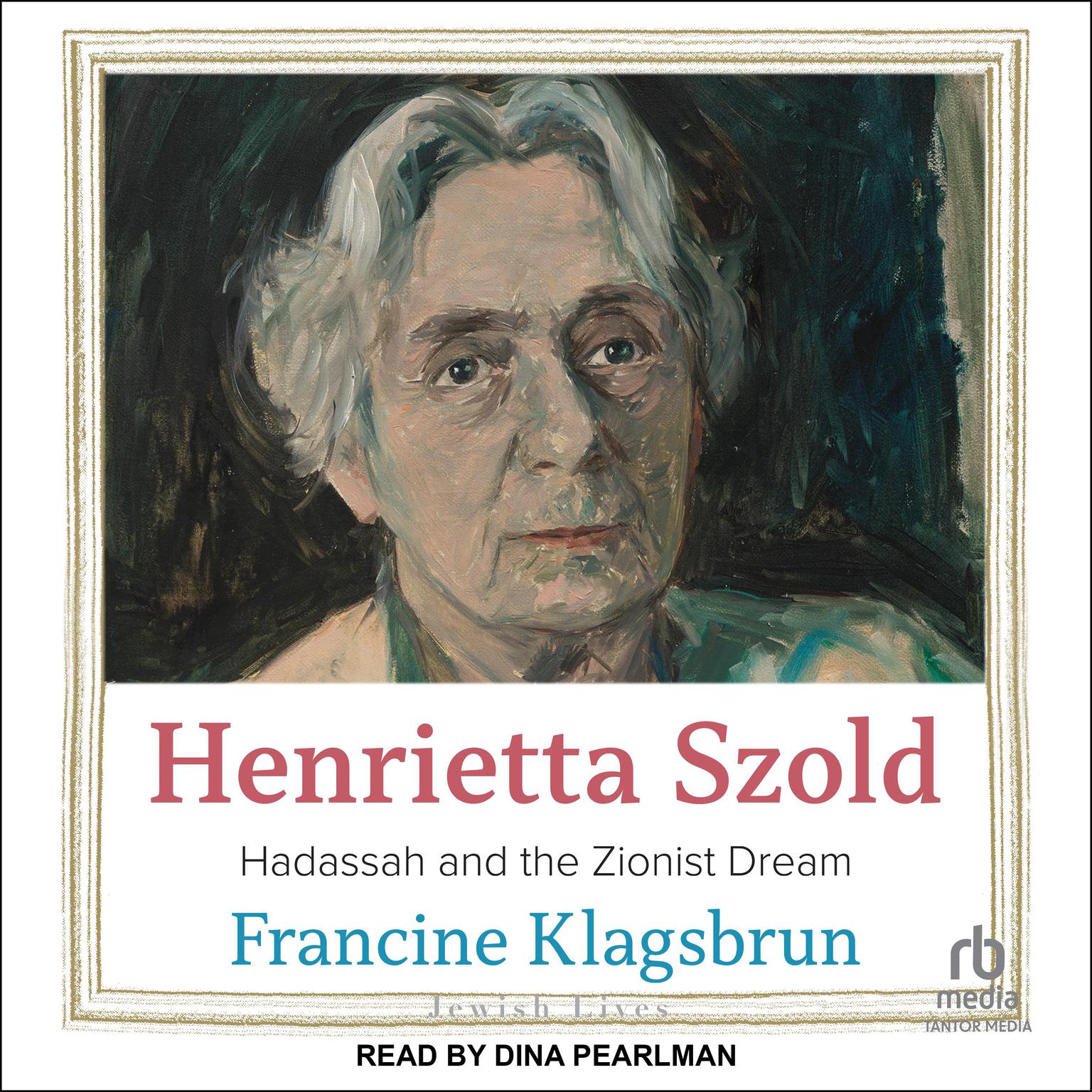 Henrietta Szold: Hadassah and the Zionist Dream Audiobook, by Francine Klagsbrun
