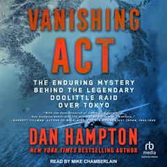 Vanishing Act: The Enduring Mystery Behind the Legendary Doolittle Raid Over Tokyo Audiobook, by Dan Hampton