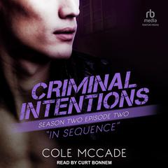 Criminal Intentions: Season Two, Episode Two: In Sequence Audiobook, by Cole McCade