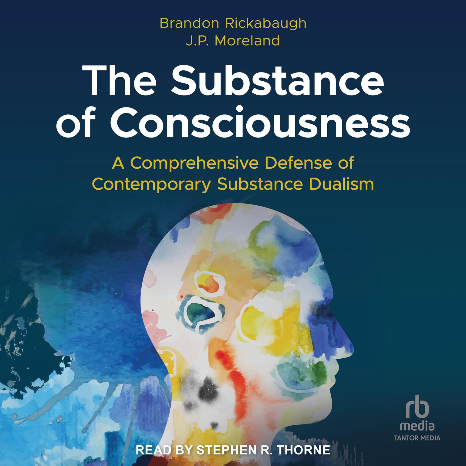 The Substance of Consciousness: A Comprehensive Defense of Contemporary Substance Dualism Audiobook, by J. P. Moreland