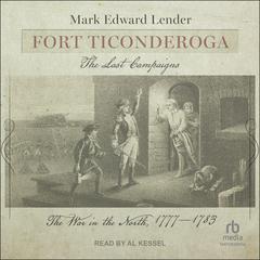 Fort Ticonderoga, The Last Campaigns: The War in the North, 1777–1783 Audiobook, by Mark Edward Lender