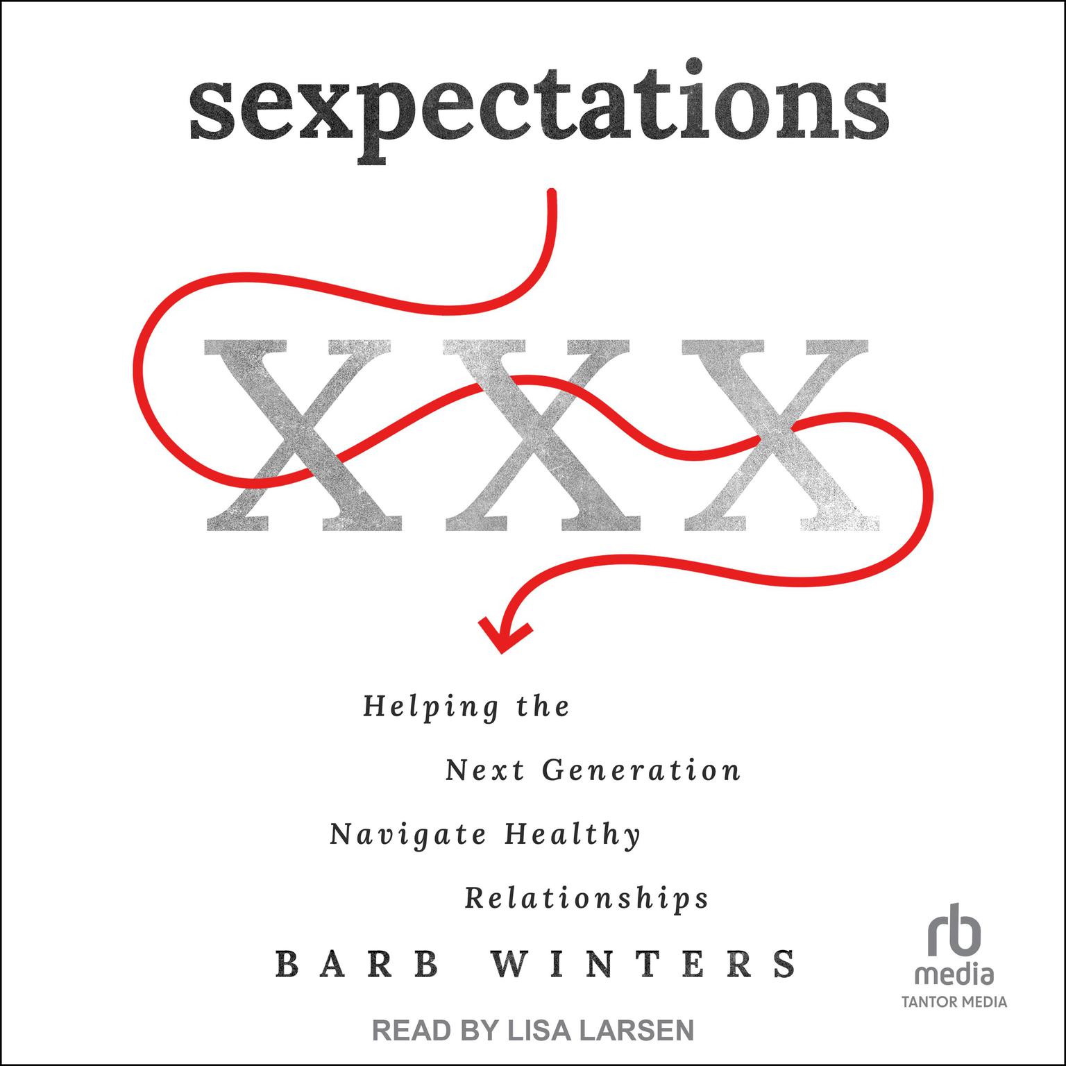 Sexpectations: Helping the Next Generation Navigate Healthy Relationships Audiobook, by Barb Winters
