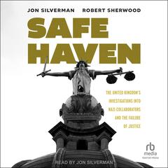 Safe Haven: The United Kingdoms Investigations into Nazi Collaborators and the Failure of Justice Audiobook, by Jon Silverman, Robert Sherwood
