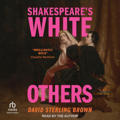 Shakespeares White Others Audiobook, by David Sterling Brown