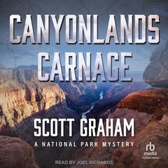Canyonlands Carnage: A National Park Mystery Audiobook, by Scott Graham