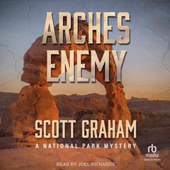 Arches Enemy: A National Park Mystery Audiobook, by Scott Graham