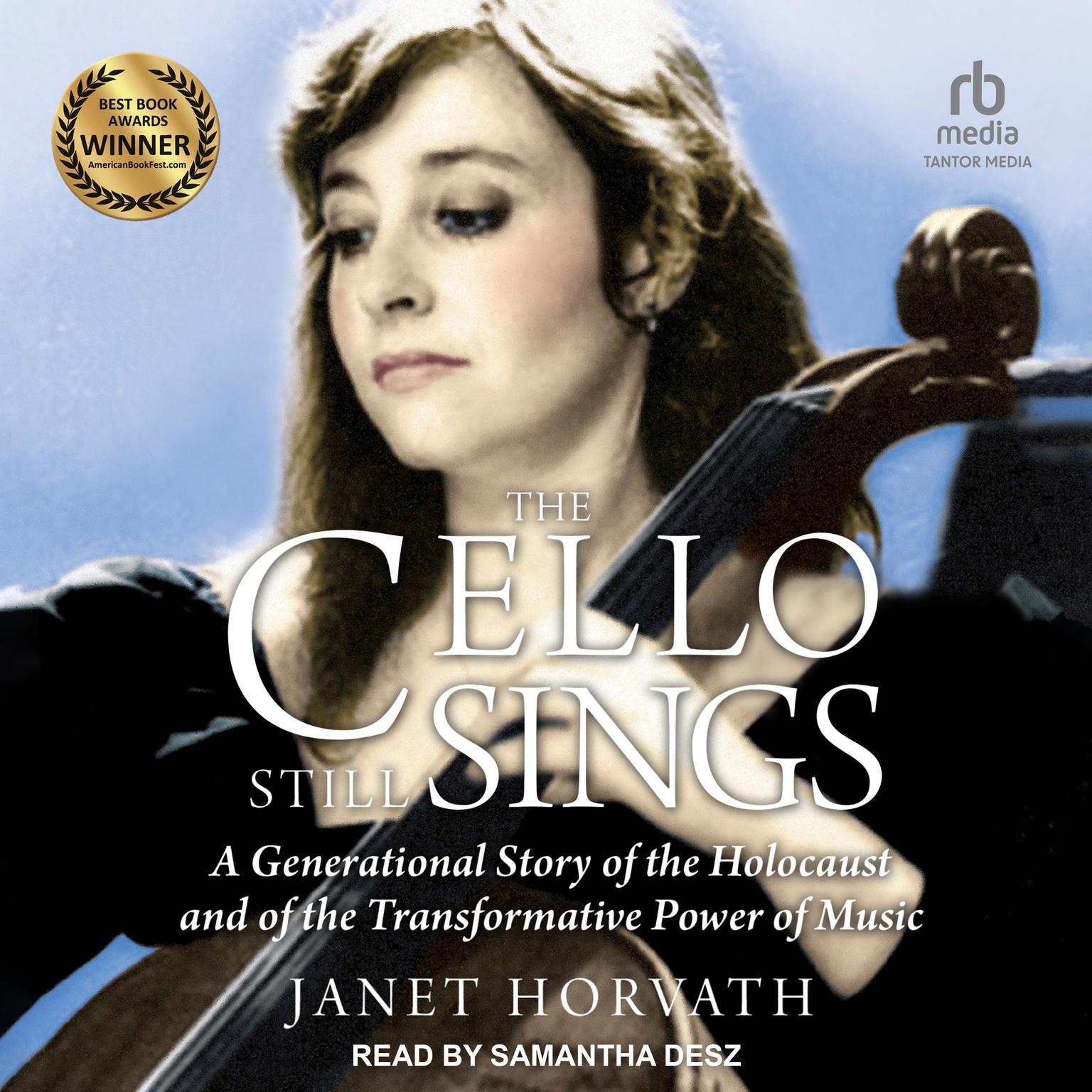 The Cello Still Sings: A Generational Story of the Holocaust and of the Transformative Power of Music Audiobook, by Janet Horvath