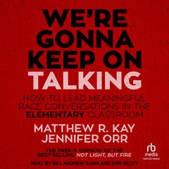 Were Gonna Keep On Talking: How to Lead Meaningful Race Conversations in the Elementary Classroom Audiobook, by Matthew R. Kay