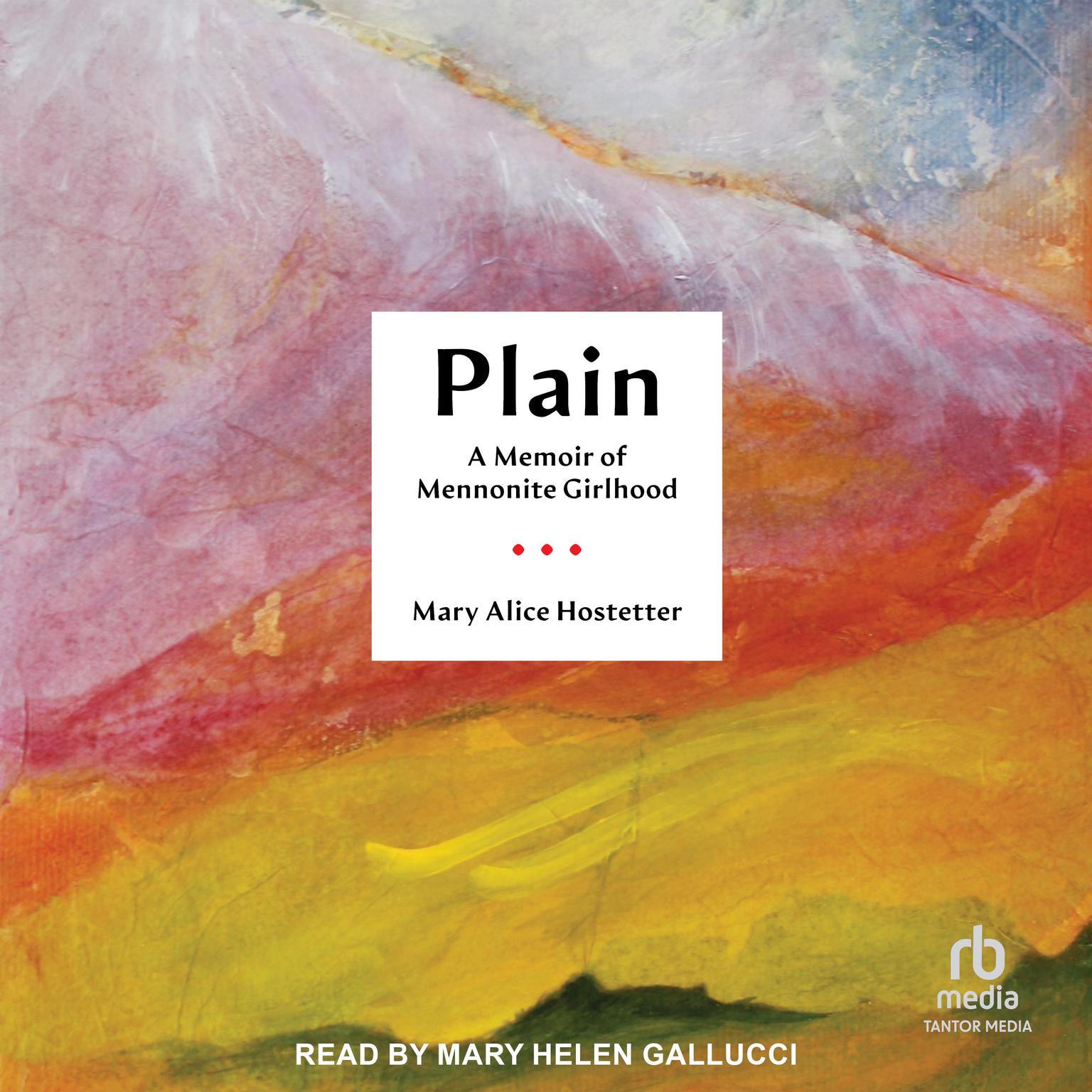 Plain: A Memoir of Mennonite Girlhood Audiobook, by Mary Alice Hostetter
