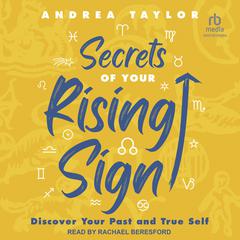 Secrets of Your Rising Sign: Discover Your Past and True Self Audiobook, by Andrea Taylor