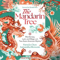 The Mandarin Tree: Manifest Joy, Luck, and Magic with Two Asian American Mystics Audiobook, by Pamela Chen, Samantha Blossom