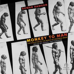 Monkey to Man: The Evolution of the March of Progress Image Audiobook, by Gowan Dawson