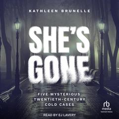 Shes Gone: Five Mysterious Twentieth-Century Cold Cases Audiobook, by Kathleen Brunelle