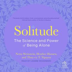 Solitude: The Science and Power of Being Alone Audiobook, by Netta Weinstein
