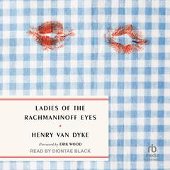 Ladies of the Rachmaninoff Eyes Audiobook, by Henry Van Dyke
