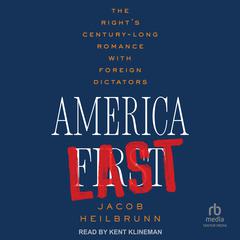 America Last: The Right's Century-Long Romance with Foreign Dictators Audiobook, by 