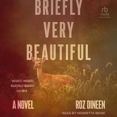 Briefly, Very Beautiful: A Novel Audiobook, by Roz Dineen