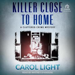Killer Close To Home Audiobook, by Carol Light