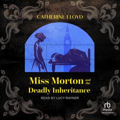 Miss Morton and the Deadly Inheritance Audibook, by Catherine Lloyd