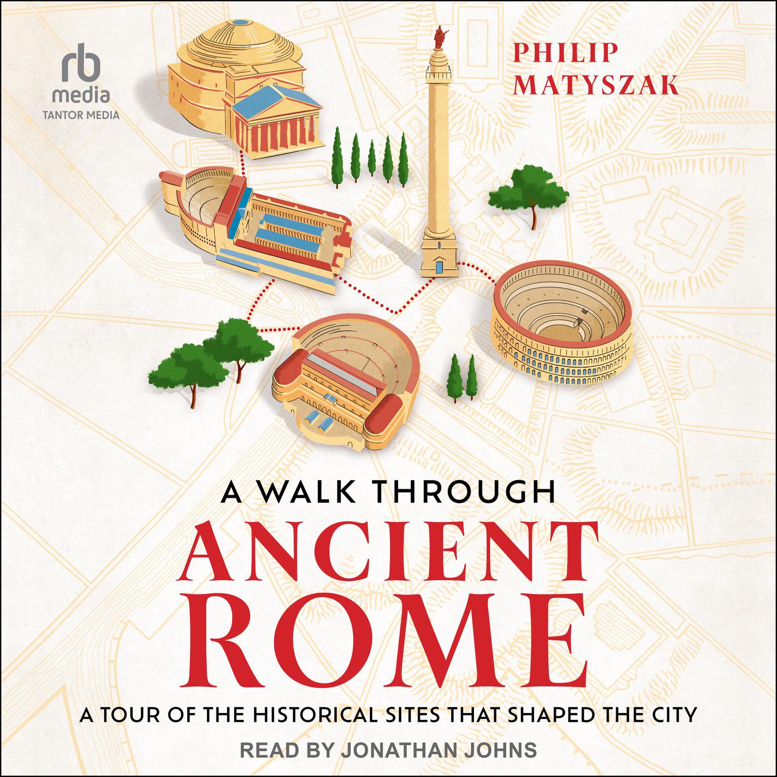 A Walk Through Ancient Rome: A Tour of the Historical Sites That Shaped the City Audiobook, by Philip Matyszak