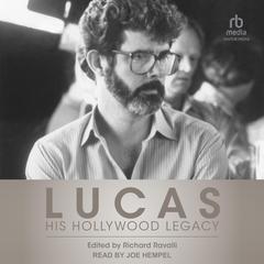 Lucas: His Hollywood Legacy Audiobook, by Richard Ravalli
