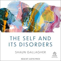 The Self and its Disorders Audiobook, by Shaun Gallagher