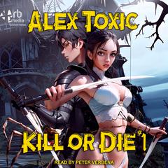 Kill or Die #1 Audiobook, by Alex Toxic