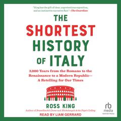The Shortest History of Italy: From the Rise and Fall of Rome to Unification and Modernization— A Retelling for Our Times Audiobook, by Ross King