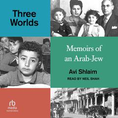 Three Worlds: Memoirs of an Arab-Jew Audiobook, by Avi Shlaim
