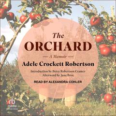 The Orchard: A Memoir Audiobook, by Adele Crockett Robertson