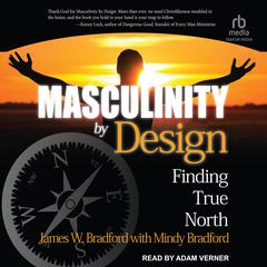 Masculinity by Design: Finding True North Audiobook, by James W. Bradford