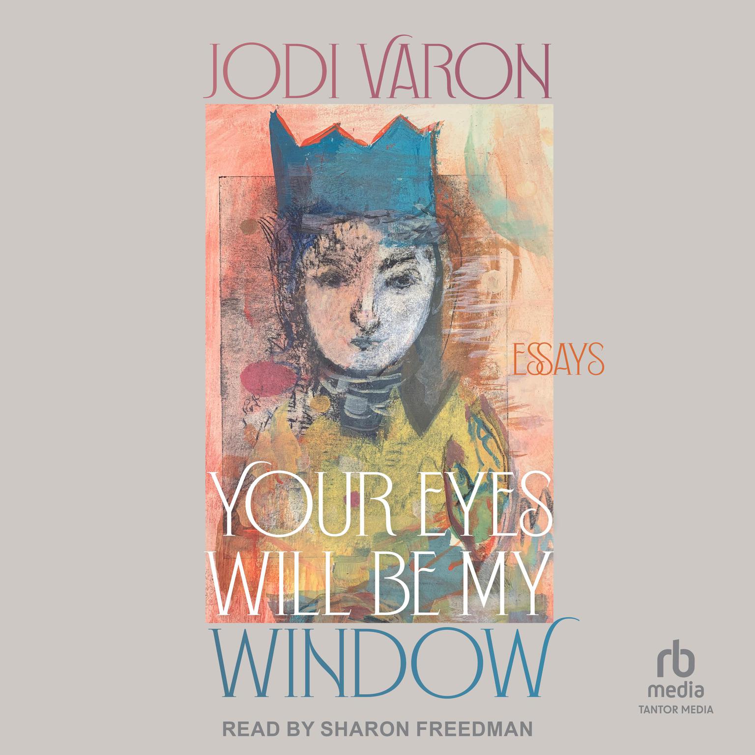 Your Eyes Will Be My Window: Essays Audiobook, by Jodi Varon