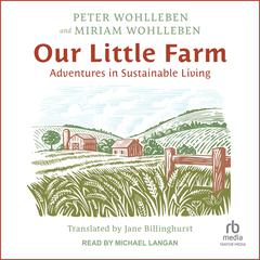 Our Little Farm: Adventures in Sustainable Living Audiobook, by Peter Wohlleben